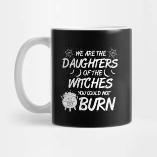 We Are The Daughters of the Witches You Could Not Burn Halloween Mug